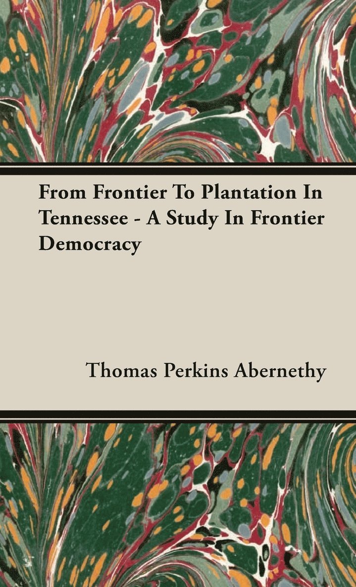 From Frontier To Plantation In Tennessee - A Study In Frontier Democracy 1