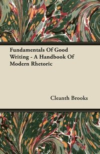 bokomslag Fundamentals Of Good Writing - A Handbook Of Modern Rhetoric