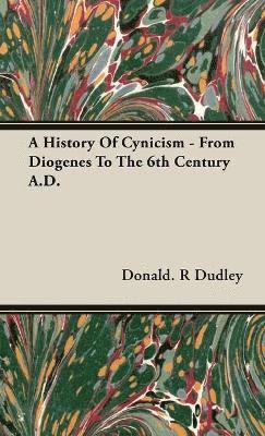 A History Of Cynicism - From Diogenes To The 6th Century A.D. 1