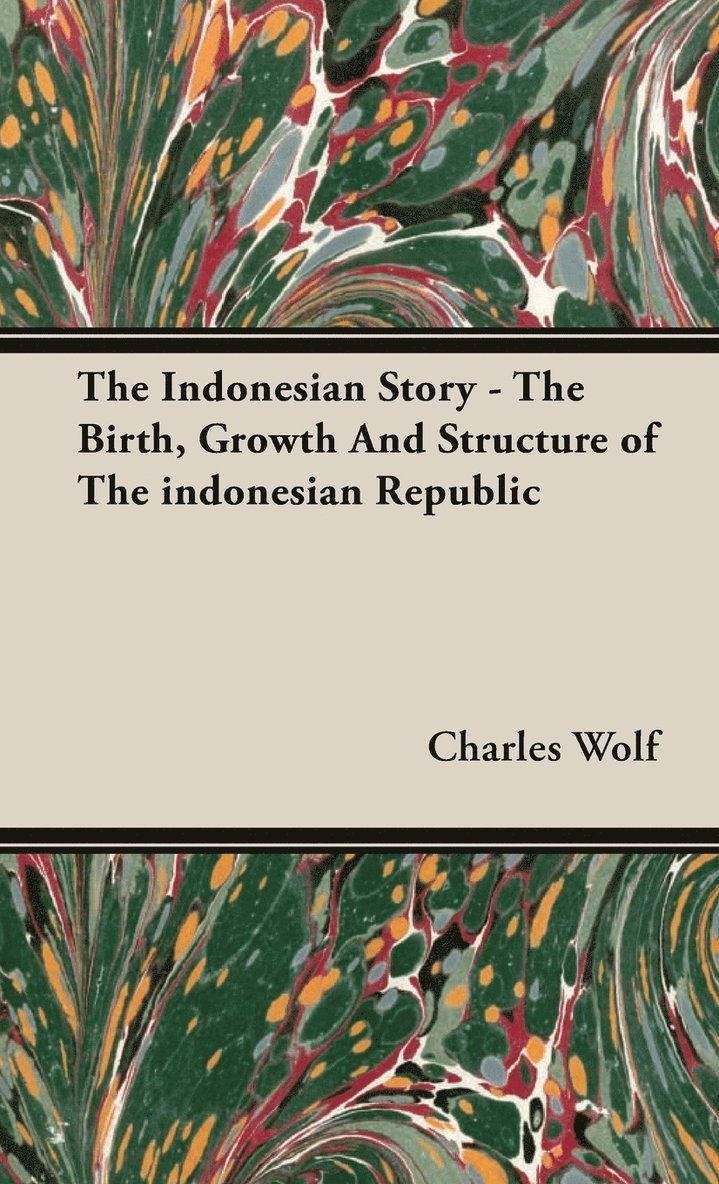 The Indonesian Story - The Birth, Growth And Structure of The Indonesian Republic 1