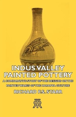 bokomslag Indus Valley Painted Pottery - A Comparative Study Of The Designs On The Painted Wares Of The Harappa Culture