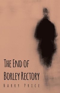 bokomslag The End Of Borley Rectory