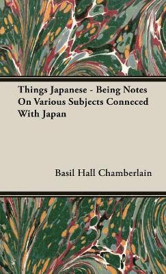 Things Japanese - Being Notes On Various Subjects Conneced With Japan 1