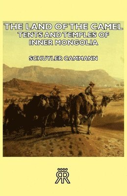 bokomslag Land Of The Camel - Tents And Temples Of Inner Mongolia