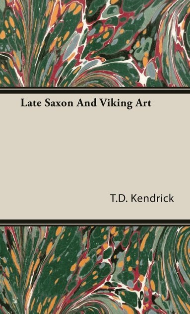 T.D. Kendrick - Late Saxon And Viking Art, Inbunden