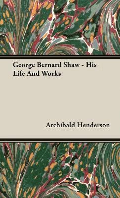 bokomslag George Bernard Shaw - His Life And Works