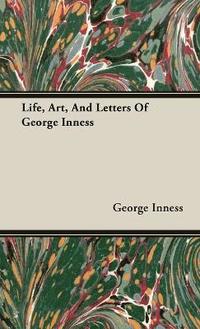 bokomslag Life, Art, And Letters Of George Inness