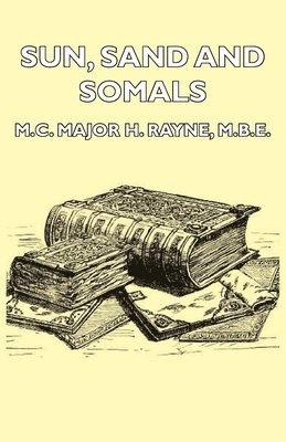 Sun, Sand And Somals - Leaves From The Note-Book Of A District Commissioner In British Somaliland (1921)