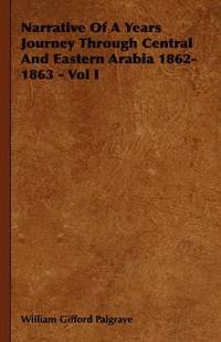 bokomslag Narrative Of A Years Journey Through Central And Eastern Arabia 1862-1863 - Vol I