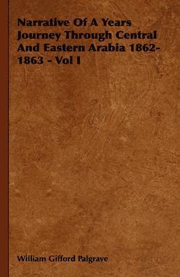 William Gifford Palgrave - Narrative Of A Years Journey Through Central And Eastern Arabia 1862-1863 - Vol I, Inbunden