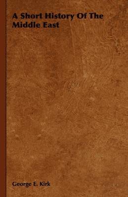 George E. Kirk - Short History Of The Middle East, Inbunden