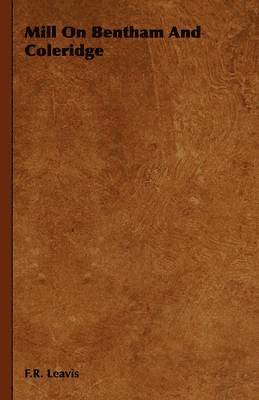F.R. Leavis, F. R. Leavis - Mill On Bentham And Coleridge, Inbunden