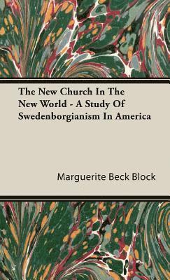 New Church In The New World - A Study Of Swedenborgianism In America