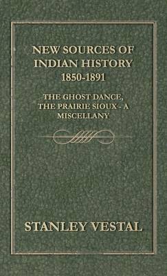 Stanley Vestal - New Sources Of Indian History 1850-1891, Inbunden