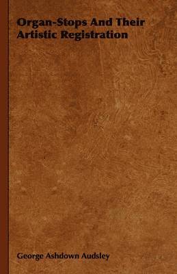 Organ-Stops And Their Artistic Registration