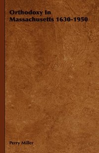 bokomslag Orthodoxy In Massachusetts 1630-1950