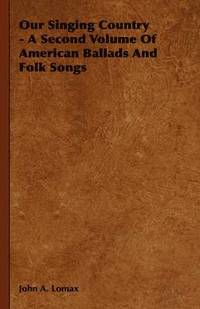 bokomslag Our Singing Country - A Second Volume Of American Ballads And Folk Songs