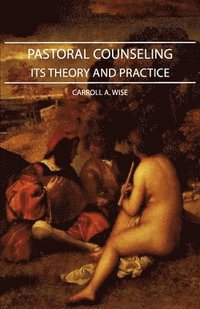 bokomslag Pastoral Counseling - Its Theory and Practice