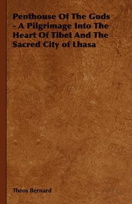 Penthouse Of The Gods - A Pilgrimage Into The Heart Of Tibet And The Sacred City of Lhasa 1