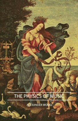Alex Wood, Alexander Wood - Physics Of Music, Inbunden