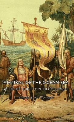 bokomslag Admiral Of The Ocean Sea - A Life Of Christopher Columbus