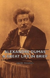 bokomslag Alexandre Dumas - A Great Life In Brief