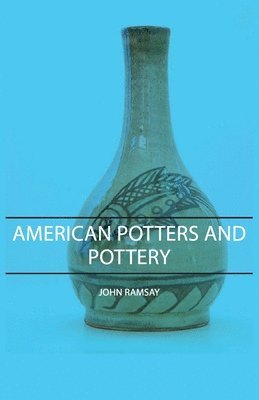 John Ramsay - American Potters And Pottery, Inbunden