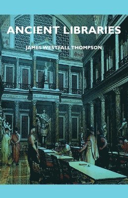 James Westfall Thompson - Ancient Libraries, Inbunden