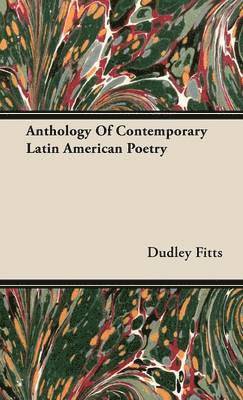 Dudley Fitts - Anthology Of Contemporary Latin American Poetry, Inbunden