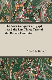 bokomslag Arab Conquest Of Egypt - And The Last Thirty Years Of The Roman Dominion.