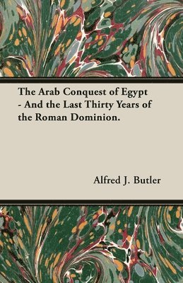 bokomslag Arab Conquest Of Egypt - And The Last Thirty Years Of The Roman Dominion.
