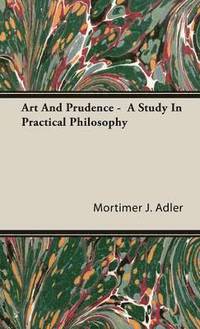 bokomslag Art And Prudence - A Study In Practical Philosophy