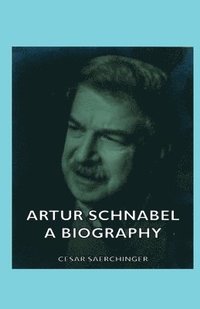 bokomslag Artur Schnabel - A Biography