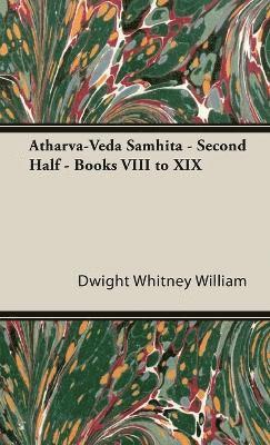 Dwight Whitney William - Atharva-Veda Samhita - Second Half - Books VIII To Xix, Inbunden