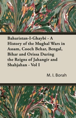 M.I. Borah, M. I. Borah - Baharistan-I-Ghaybi - A History Of The Mughal Wars In Assam, Cooch Behar, Bengal, Bihar And Orissa During The Reigns Of Jahangir And Shahjahan - Vol II, Inbunden