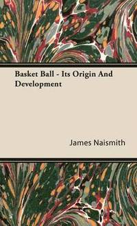 bokomslag Basket Ball - Its Origin And Development