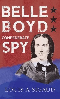 bokomslag Belle Boyd - Confederate Spy