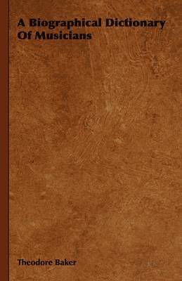 Theodore Baker - Biographical Dictionary Of Musicians, Inbunden