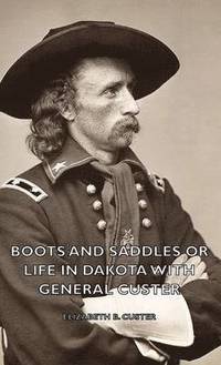 bokomslag Boots And Saddles Or Life In Dakota With General Custer