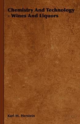 Karl M. Herstein - Chemistry And Technology - Wines And Liquors, Inbunden