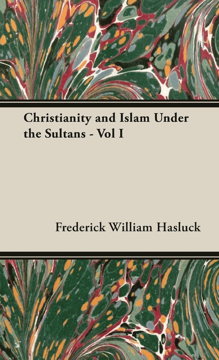 Christianity and Islam Under the Sultans: v.1 1