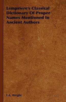Lempriere's Classical Dictionary Of Proper Names Mentioned In Ancient Authors