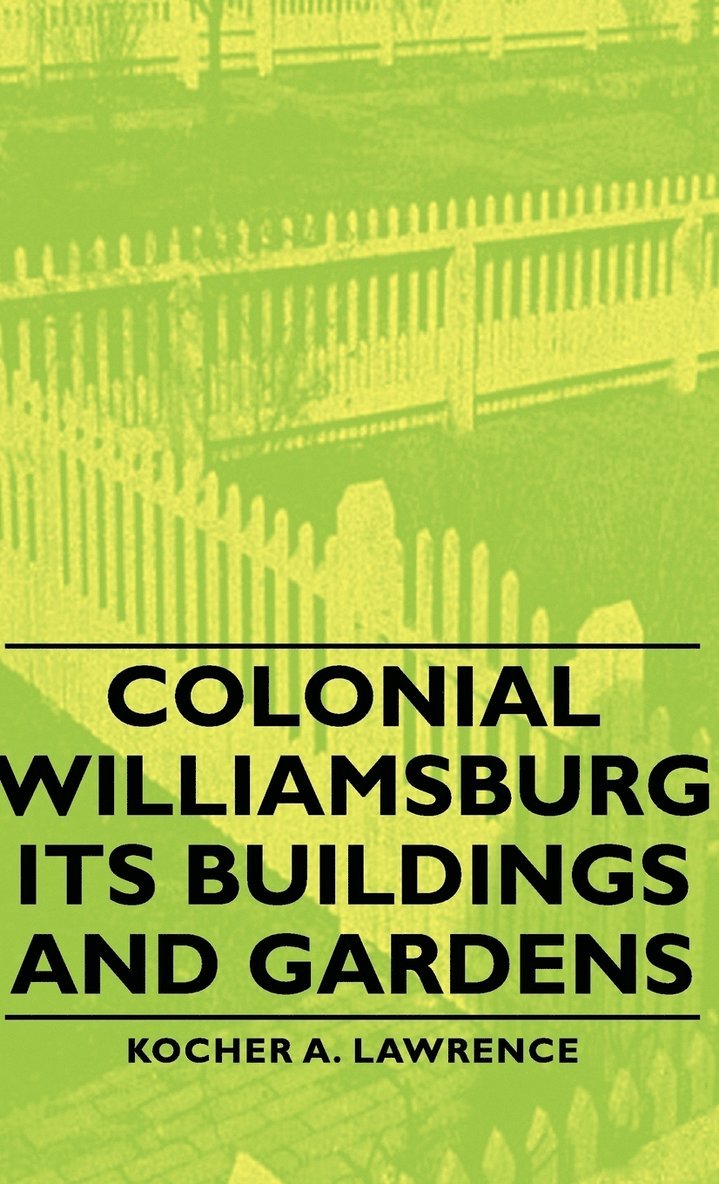 Colonial Williamsburg - Its Buildings And Gardens 1