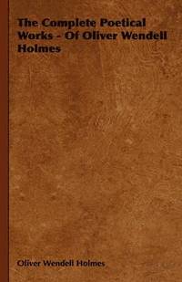 bokomslag Complete Poetical Works - Of Oliver Wendell Holmes