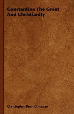 Christopher Bush Coleman - Constantine The Great And Christianity, Inbunden