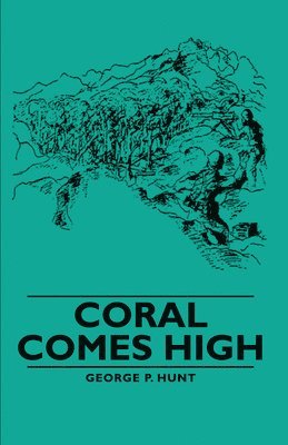 George P. Hunt - Coral Comes High, Inbunden