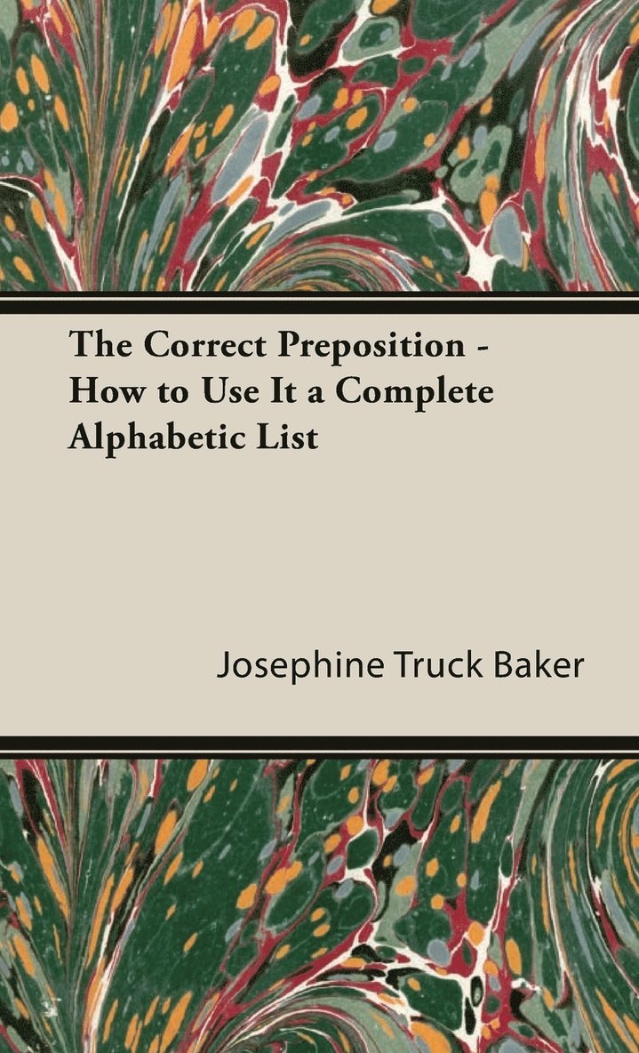 Josephine Truck Baker - Correct Preposition - How To Use It A Complete Alphabetic List, Inbunden