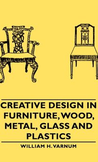 bokomslag Creative Design In Furniture, Wood, Metal, Glass And Plastics