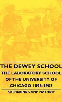 bokomslag The Dewey School - The Laboratory School Of The University Of Chicago 1896-1903