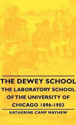 The Dewey School - The Laboratory School Of The University Of Chicago 1896-1903 1